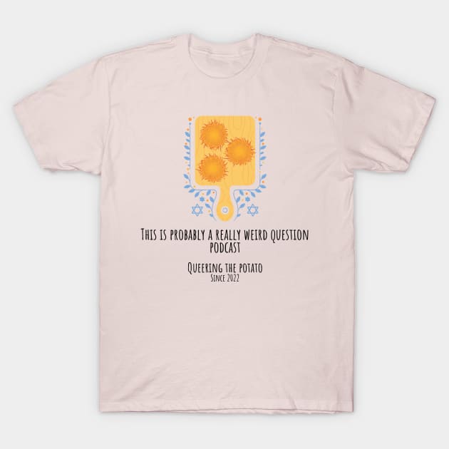 Queering The Potato T-Shirt by ReallyWeirdQuestionPodcast